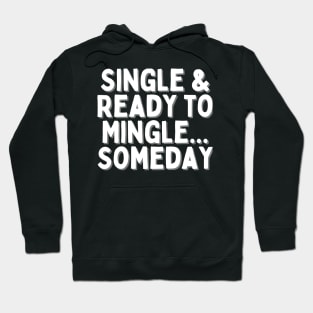 Single & Ready to Mingle... Someday, Singles Awareness Day Hoodie